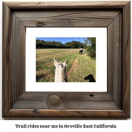 trail rides near me in Oroville East, California